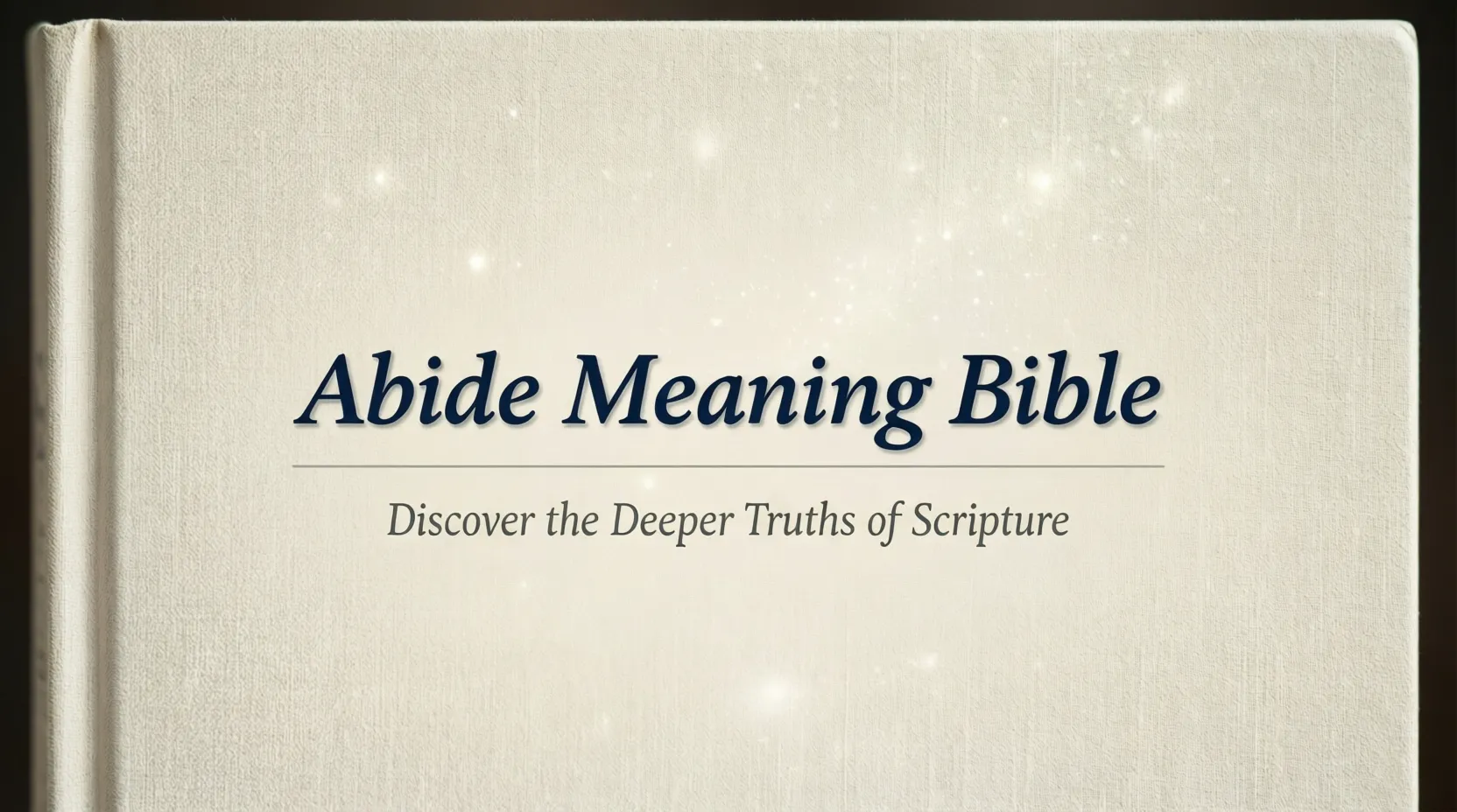 Abide Meaning Bible : Living in God’s Presence